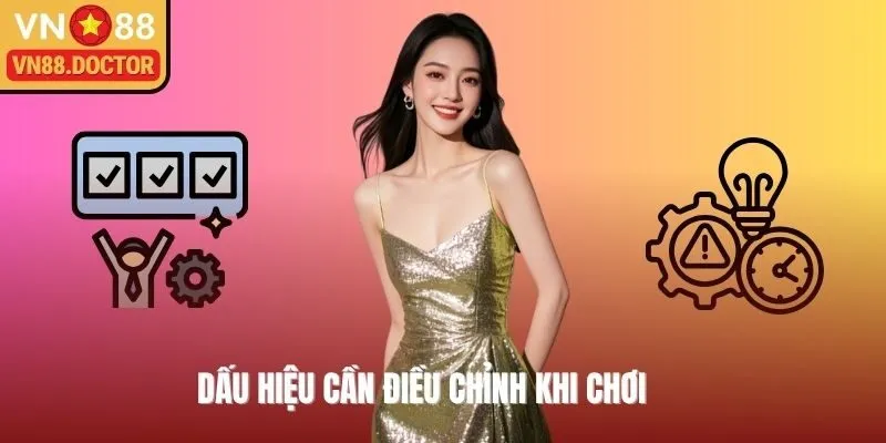 Dấu hiệu cần điều chỉnh khi chơi