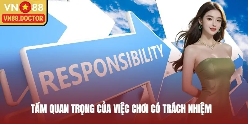 Tầm quan trọng đặc biệt của việc chơi có trách nhiệm