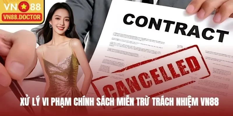 Xử lý các trường hợp vi phạm chính sách miễn trừ trách nhiệm VN88 